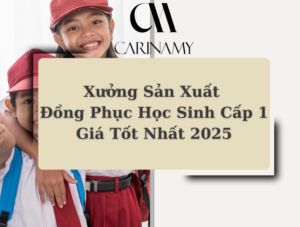 Xưởng Sản Xuất Đồng Phục Học Sinh Cấp 1 Giá Tốt Nhất 2025