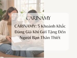 AVATAR CARINAMY: 5 Khoảnh Khắc Đáng Giá Khi Gửi Tặng Đến Người Bạn Thân Thiết