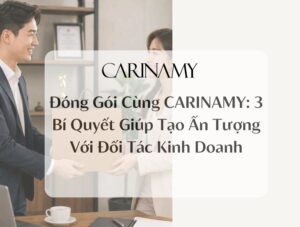 AVATAR Đóng Gói Cùng CARINAMY: 3 Bí Quyết Giúp Tạo Ấn Tượng Với Đối Tác Kinh Doanh